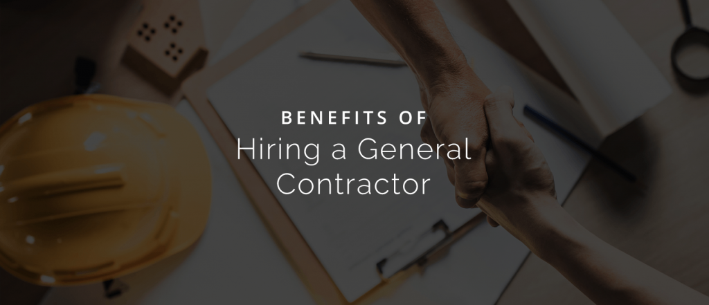 Benefits of Hiring a General Contractor