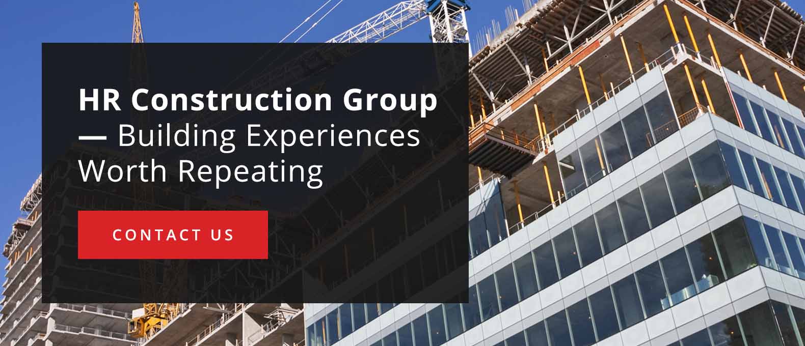 HR Construction Group - Building Experiences Worth Repeating