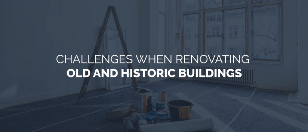 Challenges when renovating old and historic buildings