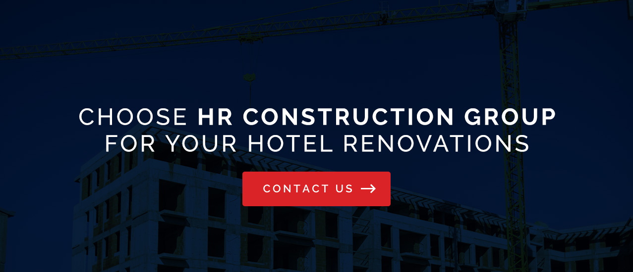 Choose HR Construction Group for Hotel Renovations