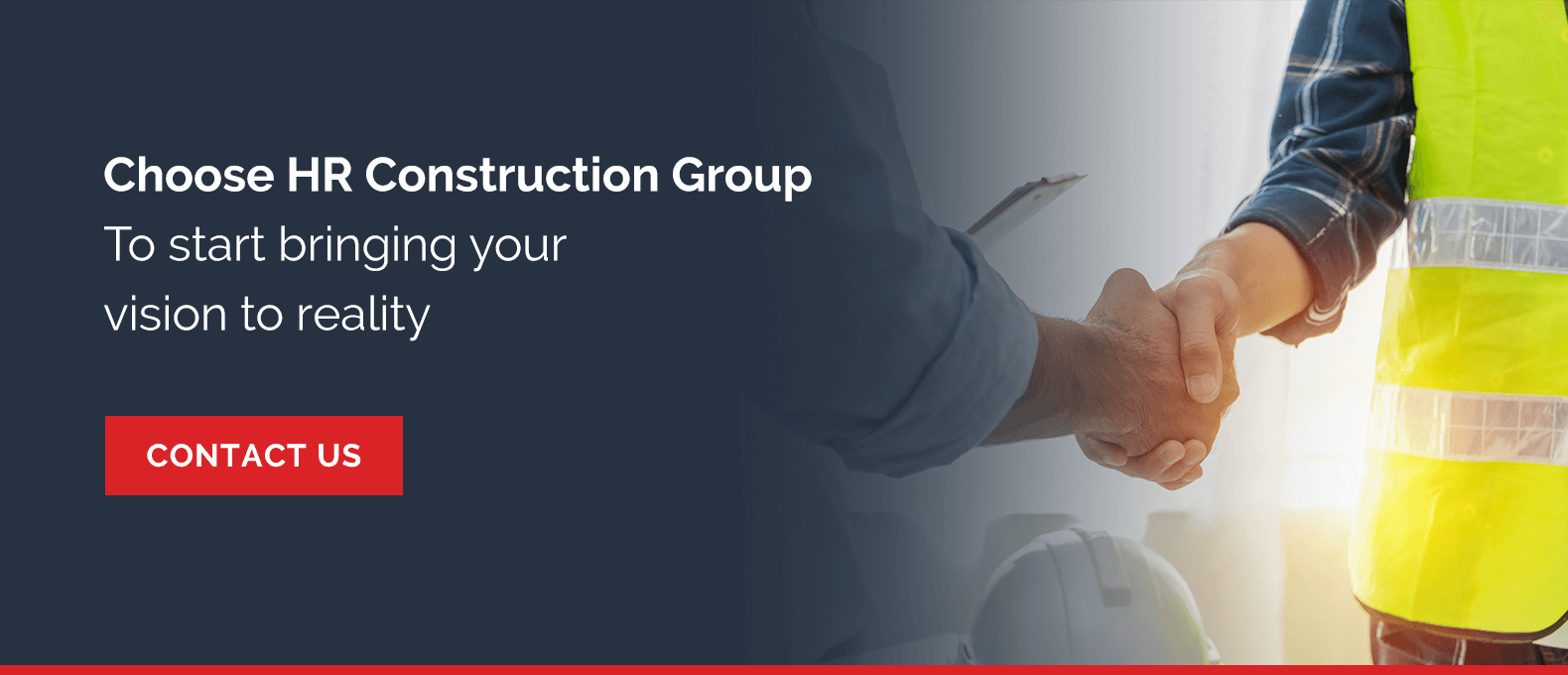 choose HR Construction Group to start bringing your vision to reality