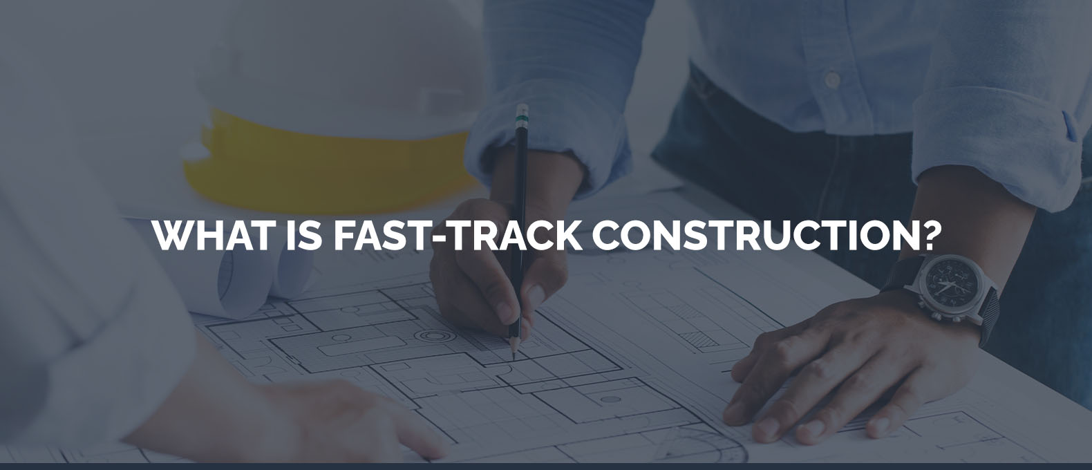 What is Fast-Track Construction?